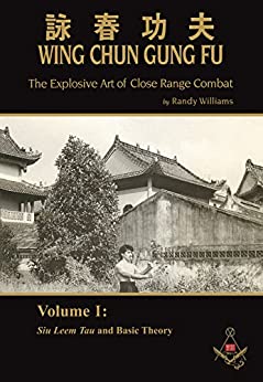 Randy Williams Wing Chun Gung Fu: The Explosive Art of Close Range Combat, Volume 1 - Epub + Converted Pdf